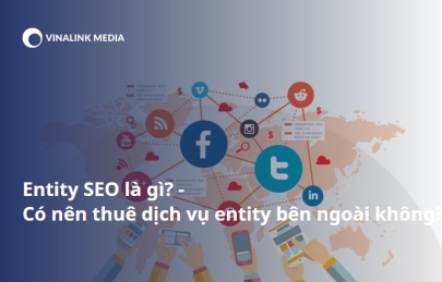 Entity SEO là gì? Có nên thuê dịch vụ entity bên ngoài không?